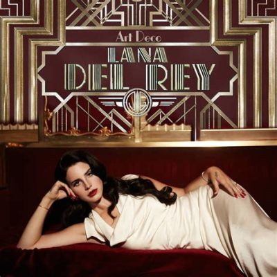 art deco lana del rey meaning: What if Lana Del Rey’s art deco aesthetic was a reflection of her internal struggle?